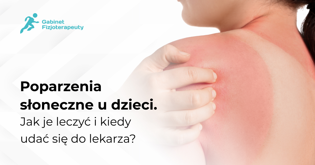 Poparzenia słoneczne u dzieci. Jak je leczyć i kiedy udać się do lekarza?