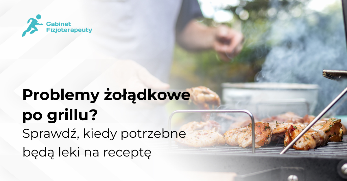 Problemy żołądkowe po grillu? Sprawdź, kiedy potrzebne będą leki na receptę